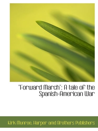 ''Forward March'': A tale of the Spanish-American War