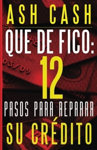 ¡Qué de FICO! 12 Pasos para Reparar Tu Crédito