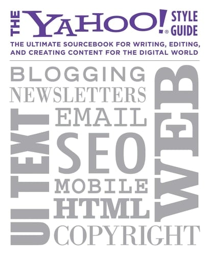 The Yahoo! Style Guide The Ultimate Sourcebook for Writing, Editing, and Creating Content for the Digital World