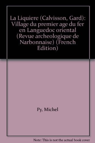 La Liquière (Calvisson, Gard): Village du premier âge du fer en Languedoc oriental (Revue archéologique de Narbonnaise) (French Edition)