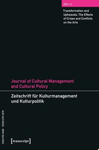 Journal of Cultural Management and Cultural Policy/Zeitschrift für Kulturmanagement und Kulturpolitik Vol. 7, Issue 2: Transformation and Upheavals: The Effects of Crises and Conflicts on the Arts
