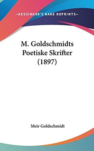 M. Goldschmidts Poetiske Skrifter (1897)