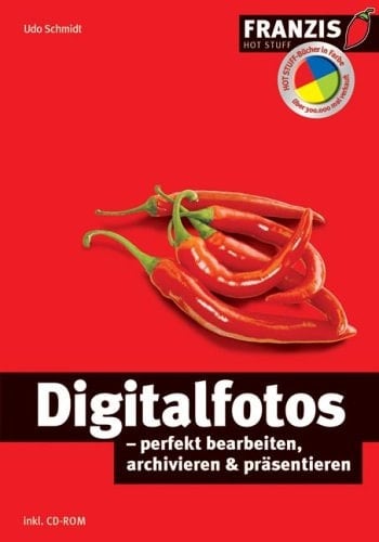 Digitalfotos - perfekt bearbeiten, archivieren & präsentieren ; [inkl. CD-ROM]