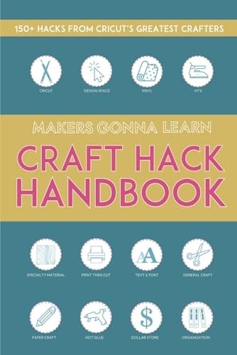 Craft Hack Handbook: 150+ Hacks From Cricut's Greatest Crafters