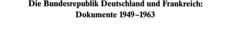 Die Bundesrepublik Deutschland und Frankreich Dokumente 1949-1963