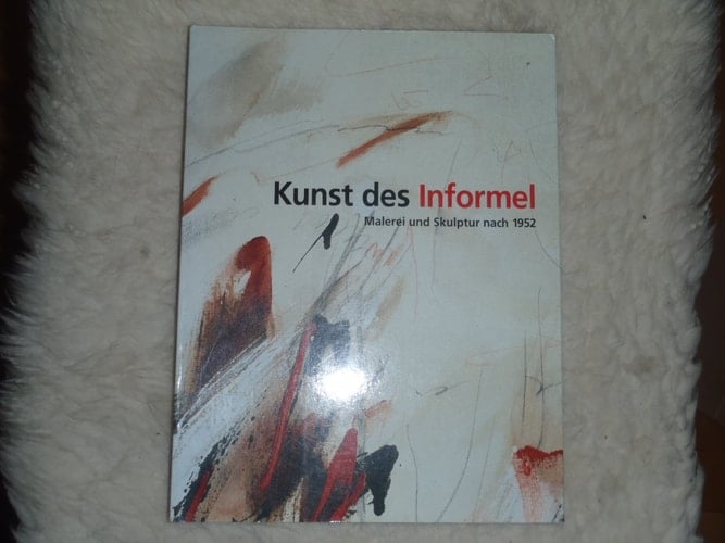 Kunst des Informel Malerei und Skulptur nach 1952