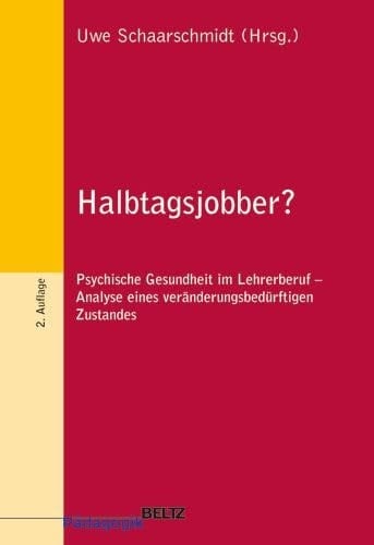 Halbtagsjobber? psychische Gesundheit im Lehrerberuf - Analyse eines veränderungsbedürftigen Zustandes