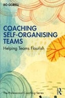 Coaching Self-Organising Teams Helping Teams Flourish
