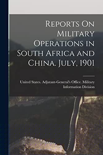 Reports On Military Operations in South Africa and China. July, 1901