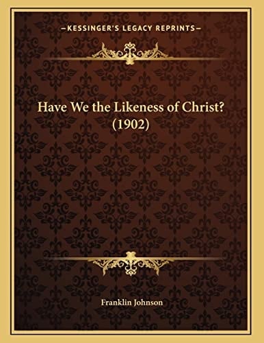 Have We the Likeness of Christ? (1902)