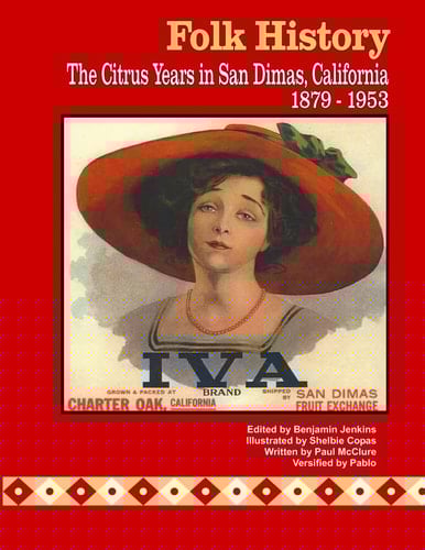 Folk History The Citrus Years in San Dimas, California, 1879-1953