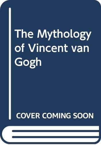 The Mythology of Vincent Van Gogh