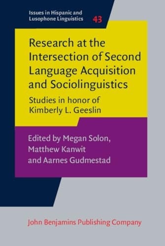 Research at the Intersection of Second Language Acquisition and Sociolinguistics Studies in Honor of Kimberly L. Geeslin