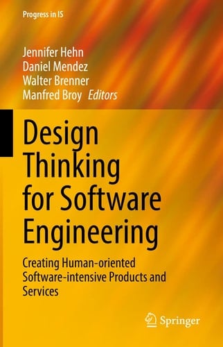 Design Thinking for Software Engineering Creating Human-oriented Software-intensive Products and Services
