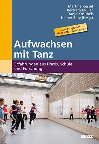 Aufwachsen mit Tanz Erfahrungen aus Praxis, Schule und Forschung