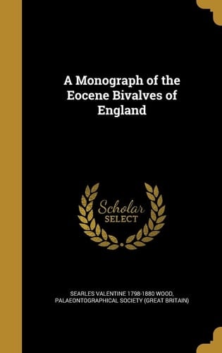 A Monograph of the Eocene Bivalves of England