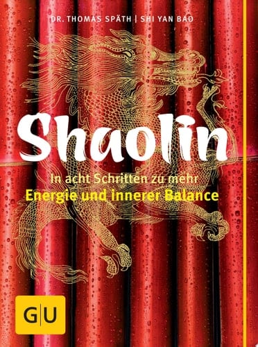 Shaolin - In acht Schritten zu mehr Energie und innerer Balance