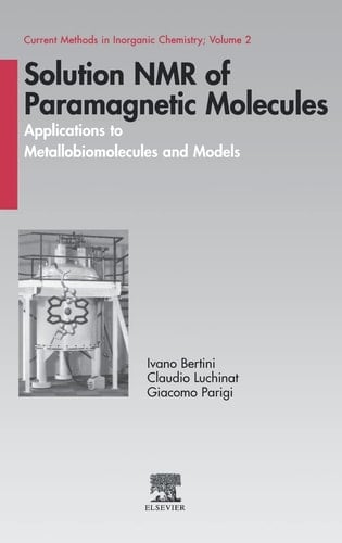 Solution NMR of Paramagnetic Molecules: Applications to Metallobiomolecules and Models (Volume 2) (Current Methods in Inorganic Chemistry, Volume 2)