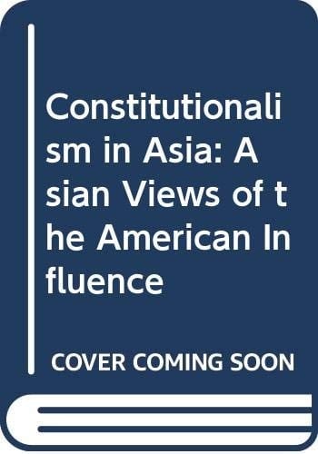 Constitutionalism in Asia Asian Views of the American Influence