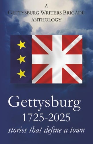 Gettysburg 1725-2025 Stories that Define a Town