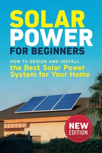 Solar Power for Beginners: How to Design and Install the Best Solar Power System for Your Home (DIY Solar Power)