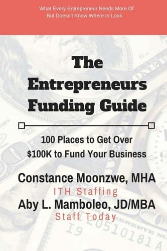 The Entrepreneurs Funding Guide 100 Places to Get Over $100K to Fund Your Business