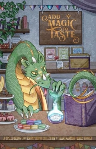 Add Magic to Taste A Spellbinding (and Scrumptious!) Collection of Heartwarming Queer Stories