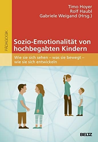 Sozio-Emotionalität von hochbegabten Kindern wie sie sich sehen - was sie bewegt - wie sie sich entwickeln