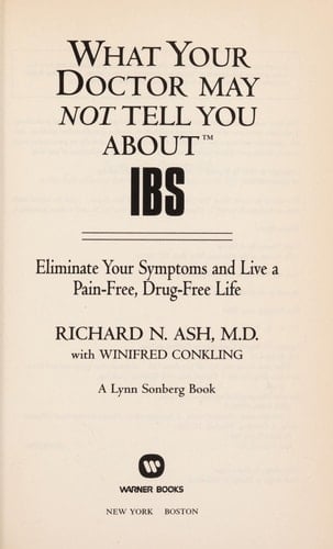 What Your Doctor May Not Tell You About(TM) IBS Eliminate Your Symptoms and Live a Pain-free, Drug-free Life
