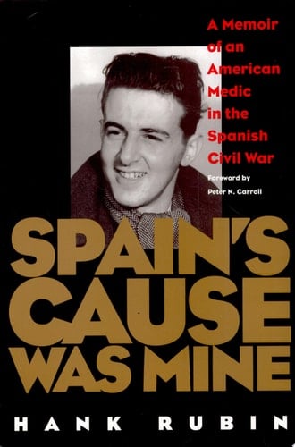 Spain's Cause was Mine A Memoir of an American Medic in the Spanish Civil War