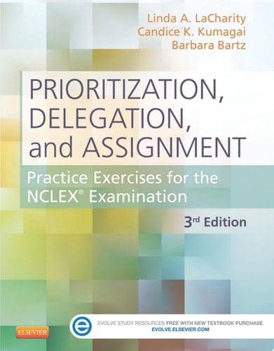 Prioritization, Delegation, and Assignment - E-Book Practice Exercises for the NCLEX Exam