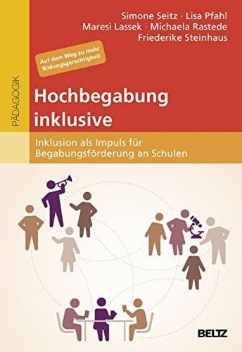 Hochbegabung inklusive Inklusion als Impuls für Begabungsförderung an Schulen ; auf dem Weg zu mehr Bildungsgerechtigkeit