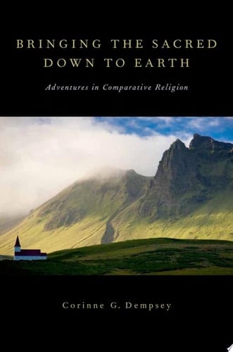 Bringing the Sacred down to Earth: Adventures in Comparative Religion
