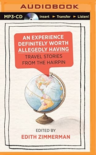 An Experience Definitely Worth Allegedly Having: Travel Stories from The Hairpin