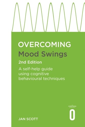 Overcoming Mood Swings 2nd Edition A Self-Help Guide Using Cognitive Behavioural Techniques