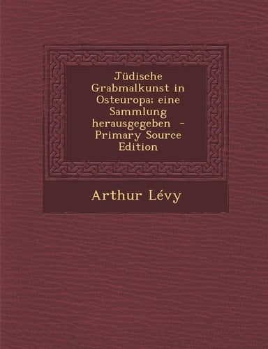 Judische Grabmalkunst in Osteuropa; Eine Sammlung Herausgegeben - Primary Source Edition