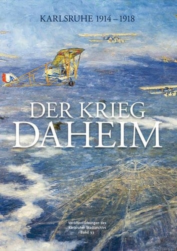 Der Krieg daheim Karlsruhe 1914-1918