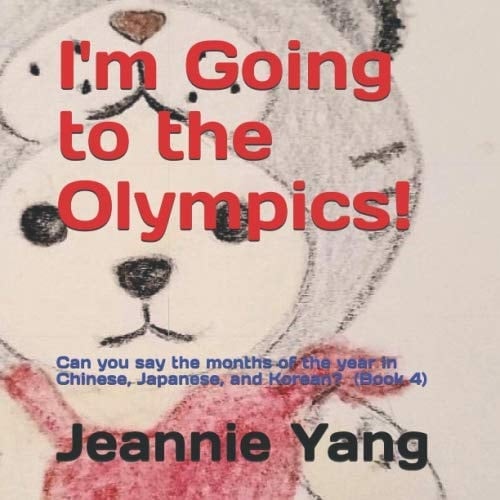 I'm Going to the Olympics!: Can You Say the Months of the Year in Chinese, Japanese, and Korean?