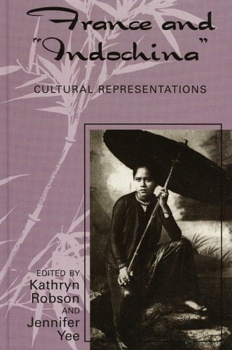 France and Indochina: Cultural Representations (After the Empire: The Francophone World and Postcolonial France)