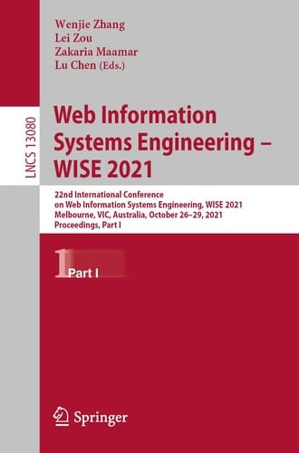 Web Information Systems Engineering – WISE 2021 22nd International Conference on Web Information Systems Engineering, WISE 2021, Melbourne, VIC, Australia, October 26–29, 2021, Proceedings, Part I