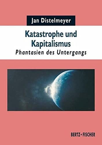 Katastrophe und Kapitalismus Phantasien des Untergangs