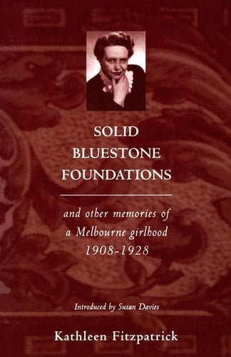 Solid Bluestone Foundations and Other Memories of a Melbourne Girlhood, 1908-1928
