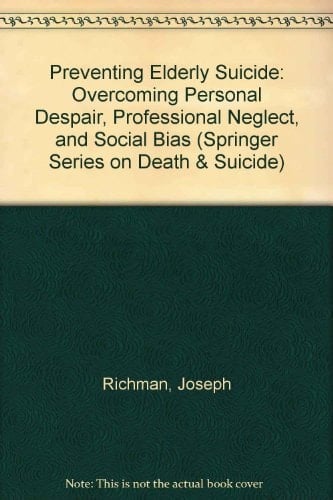 Preventing Elderly Suicide: Overcoming Personal Despair, Professional Neglect, and Social Bias (Springer Series on Death and Suicide)