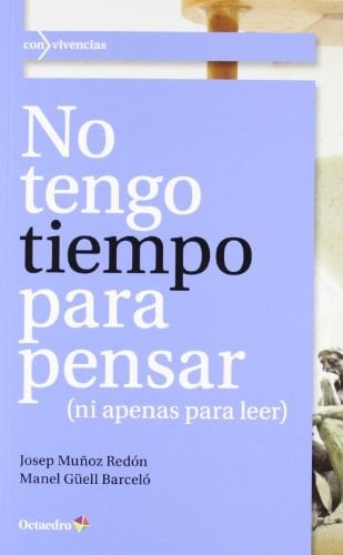No tengo tiempo para pensar Ni apenas para leer