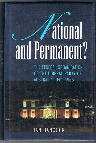 National and Permanent?: The Federal Organization of the Liberal Party of Australia 19441965
