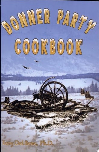 Donner Party Cookbook A Guide to Survival on the Hastings Cutoff