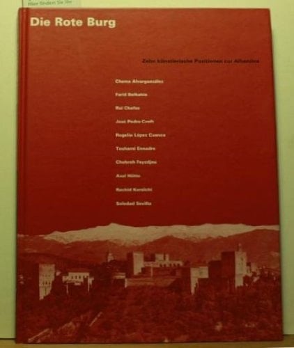 Die rote Burg zehn künstlerische Positionen zu Alhambra ; [Chema Alvargonzález ...]