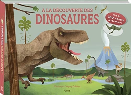 A la découverte des dinosaures Plus de 100 volets à soulever !