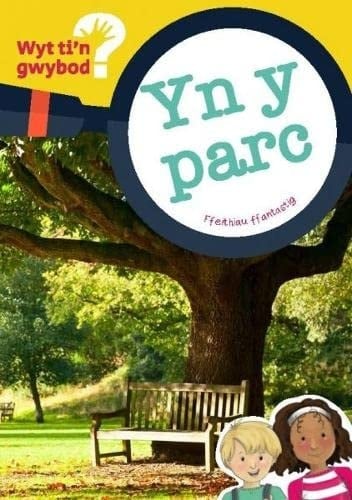 Cyfres Wyt Ti'N Gwybod? Yn y Parc