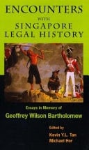 Encounters with Singapore Legal History Essays in Memory of Geoffrey Wilson Bartholomew